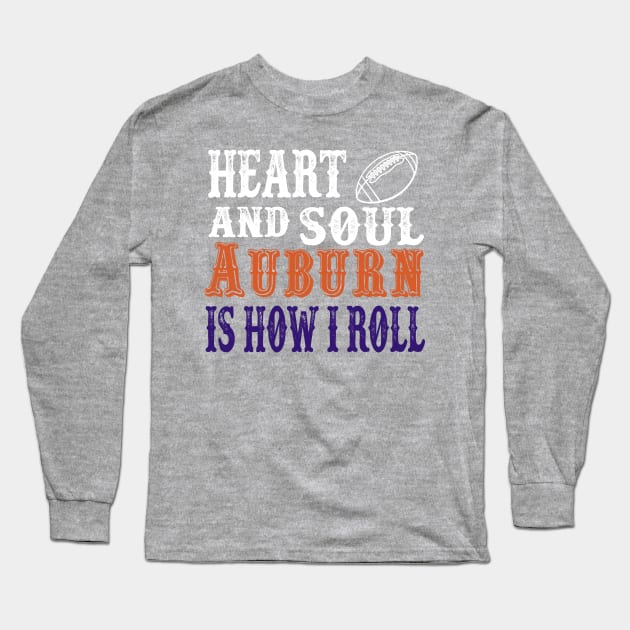 Heart and Soul Auburn Is How I Roll Long Sleeve T-Shirt by joshp214